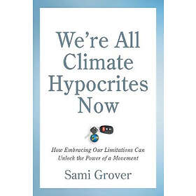 We’re All Climate Hypocrites Now