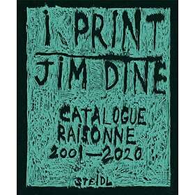 Jim Dine: I Print. Catalogue Raisonné Of Prints, 2001-2020