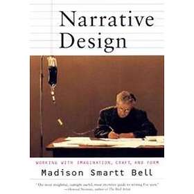 Narrative Design: Working With Imagination, Craft, And Form