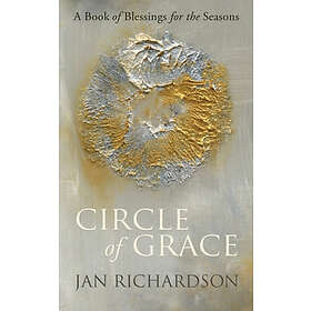 Circle Of Grace: A Book Of Blessings For The Seasons