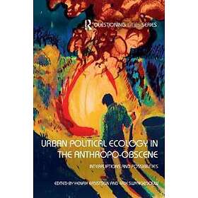 Urban Political Ecology In The Anthropo-obscene