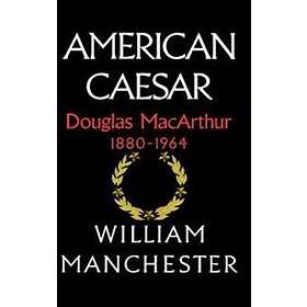 American Caesar: Douglas MacArthur 1880 1964