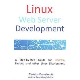 Linux Web Server Development: A Step-by-Step Guide For Ubuntu, Fedora, And Other Linux Distributions