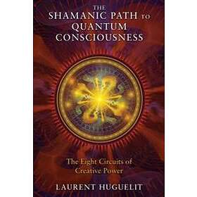 The Shamanic Path To Quantum Consciousness