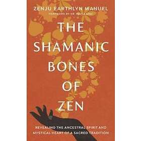 The Shamanic Bones Of Zen