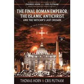 The Final Roman Emperor, The Islamic Antichrist, And The Vatican's Last Crusade