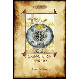 Signatura Rerum, The Signature Of All Things; With Three Additional Essays