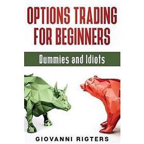 Options Trading For Beginners, Dummies & Idiots