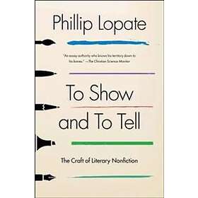 To Show And To Tell: The Craft Of Literary Nonfiction