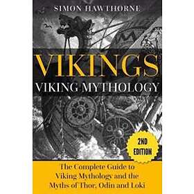 Vikings: Viking Mythology Thor, Odin, Loki And More Norse Myths Complete Guide