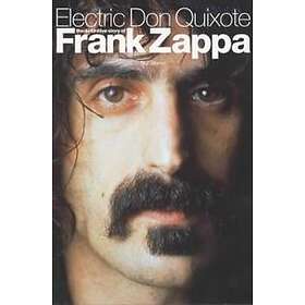Electric Don Quixote: The Story Of Frank Zappa