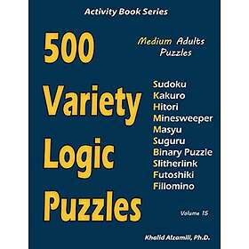 500 Variety Logic Puzzles: 500 Medium Adults Puzzles (Sudoku, Kakuro, Hitori, Minesweeper, Masyu, Suguru, Binary Puzzle, Slitherlink, Futosh