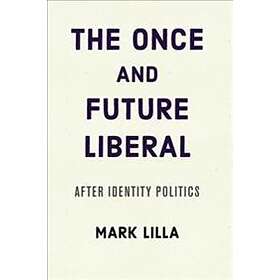 The Once And Future Liberal: After Identity Politics