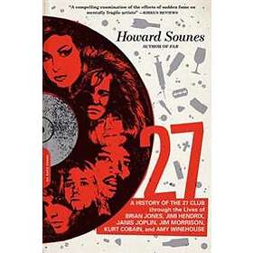 27: A History Of The 27 Club Through The Lives Of Brian Jones, Jimi Hendrix, Janis Joplin, Jim Morrison, Kurt Cobain, And