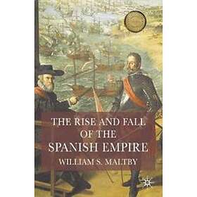 The Rise And Fall Of The Spanish Empire