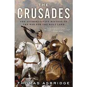 The Crusades: The Authoritative History Of The War For The Holy Land