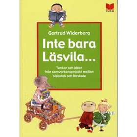 Inte Bara Läsvila... : Tankar Och Idéer Från Samverkansprojekt Mellan Bibliotek Och Förskola