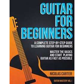 Guitar For Beginners: A Complete Step-by-Step Guide To Learning Guitar For Begin