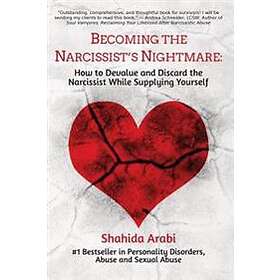 Becoming The Narcissist's Nightmare: How To Devalue And Discard The Narcissist While Supplying Yourself