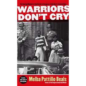 Warriors Don't Cry: The Searing Memoir Of The Battle To Integrate Little Rock's 