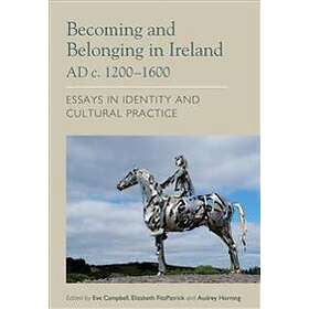 Becoming And Belonging In Ireland AD C. 1200-1600