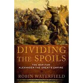 Dividing The Spoils: The War For Alexander The Great's Empire
