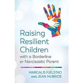 Raising Resilient Children With A Borderline Or Narcissistic Parent