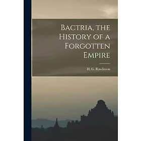 Bactria, The History Of A Forgotten Empire