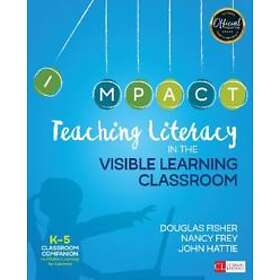 Teaching Literacy In The Visible Learning Classroom, Grades K-5