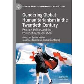 Gendering Global Humanitarianism In The Twentieth Century