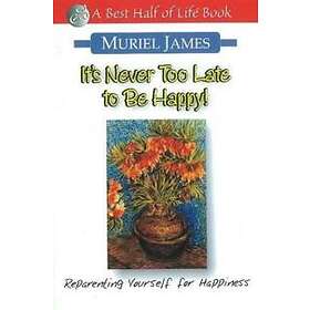 It's Never Too Late To Be Happy: Reparenting Yourself For Happiness
