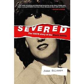 Severed: The True Story Of The Black Dahlia