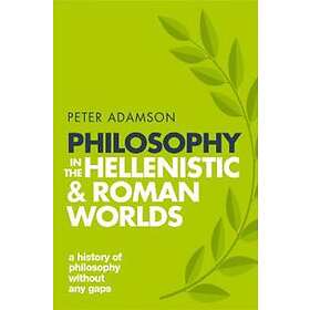 Philosophy In The Hellenistic And Roman Worlds