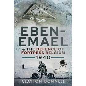 Eben-Emael And The Defence Of Fortress Belgium, 1940