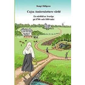 Cajsa Andersdotters Värld: En Närbild Av Sverige På 1700- Och 1800-talet