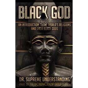 Black God: An Introduction To The World's Religions And Their Black Gods