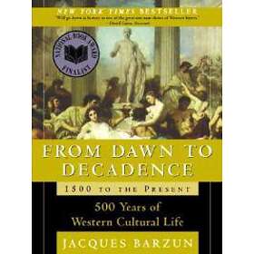 From Dawn To Decadence: 1500 To The Present: 500 Years Of Western Cultural Life