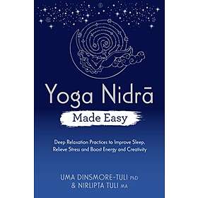 Yoga Nidra Made Easy: Deep Relaxation Practices To Improve Sleep, Relieve Stress And Boost Energy And Creativity