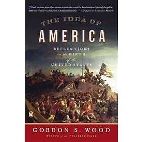 The Idea Of America: Reflections On The Birth Of The United States ...