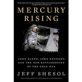 Mercury Rising: John Glenn, John Kennedy, And The New Battleground Of The Cold War