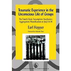 Traumatic Experience In The Unconscious Life Of Groups