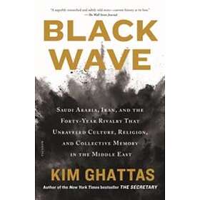 Black Wave: Saudi Arabia, Iran, And The Forty-Year Rivalry That Unraveled Culture, Religion, And Collective Memory In The Middle E
