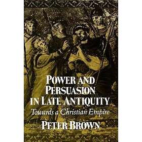 Power And Persuasion In Late Antiquity