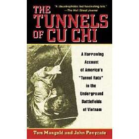 The Tunnels Of Cu Chi: A Harrowing Account Of America's Tunnel Rats In The Underground Battlefields Of Vietnam
