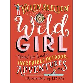 Wild Girl: How To Have Incredible Outdoor Adventures