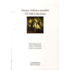 Amour, Violence, Sexualité De Sade Á Nos Jours