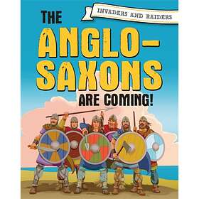 Invaders And Raiders: The Anglo-Saxons Are Coming!