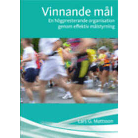 Vinnande Mål. En Högpresterande Organisation Genom Effektiv Målstyrning