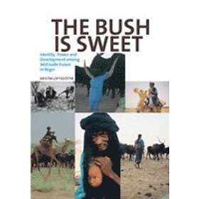 The Bush Is Sweet: Globalization, Identity And Power Among Wodaabe Fulani In Niger