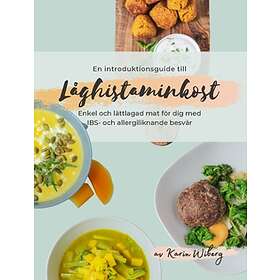 En Introduktionsguide Till Låghistaminkost : Enkel & Lättlagad Mat För Dig Med IBS- Och Allergiliknande Besvär